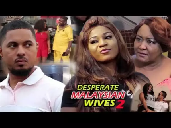Video: Desperate Malaysian Wives 1  | 2018 Latest Nigerian Nollywood Movie